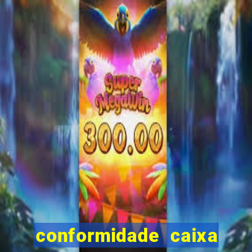 conformidade caixa quanto tempo demora